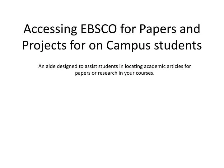 accessing ebsco for papers and projects for on campus students