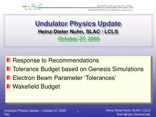 Undulator Physics Update Heinz-Dieter Nuhn, SLAC / LCLS October 27, 2005