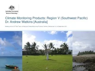 Climate Monitoring Products: Region V (Southwest Pacific) Dr. Andrew Watkins [Australia]