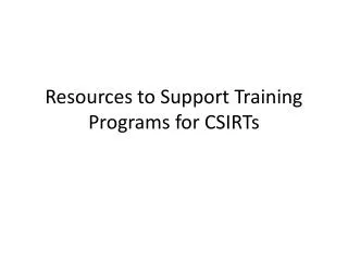 Resources to Support Training Programs for CSIRTs