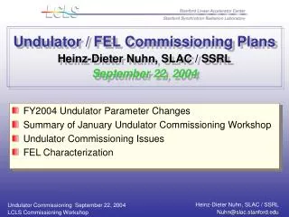Undulator / FEL Commissioning Plans Heinz-Dieter Nuhn, SLAC / SSRL September 22, 2004