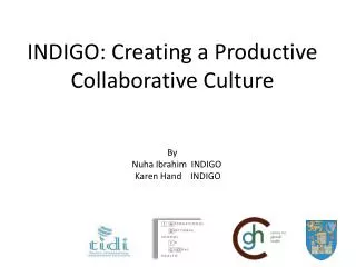INDIGO: Creating a Productive Collaborative Culture By Nuha Ibrahim INDIGO