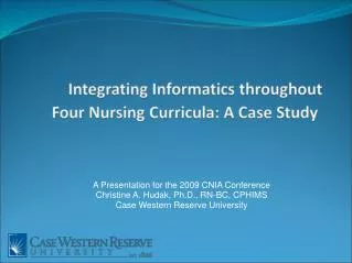 A Presentation for the 2009 CNIA Conference Christine A. Hudak, Ph.D., RN-BC, CPHIMS
