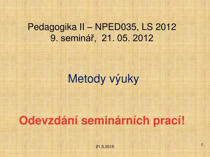 pedagogika ii nped035 ls 2012 9 semin 21 05 2012 metody v uky odevzd n semin rn ch prac