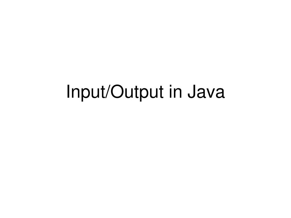 PPT - Input/Output in Java PowerPoint Presentation, free download - ID ...