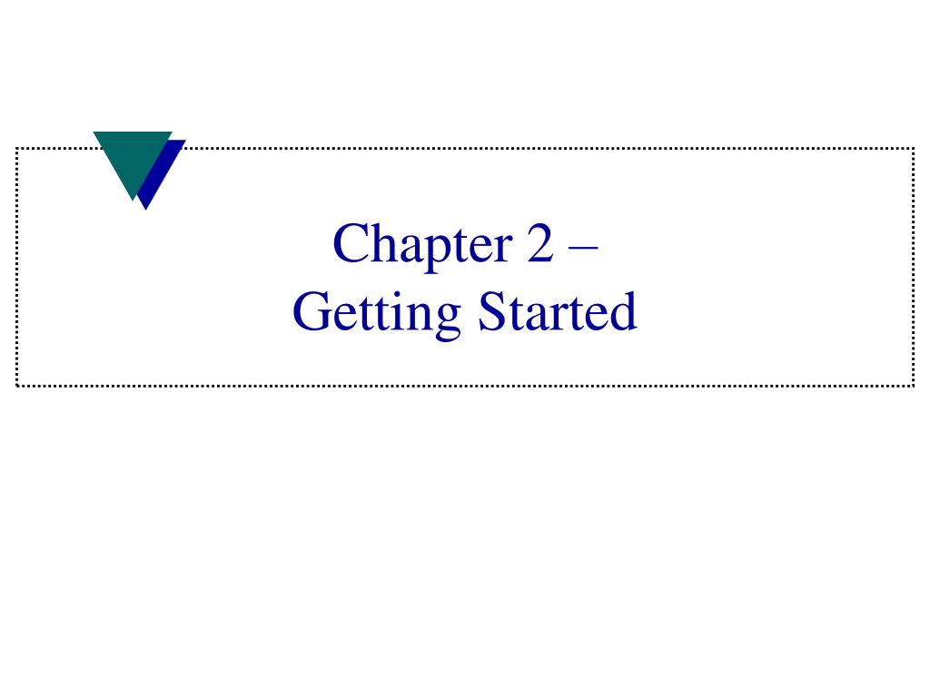 PPT - Chapter 2 – Getting Started PowerPoint Presentation, free ...