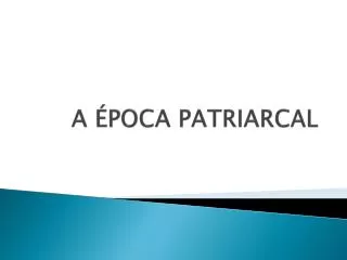 a poca patriarcal