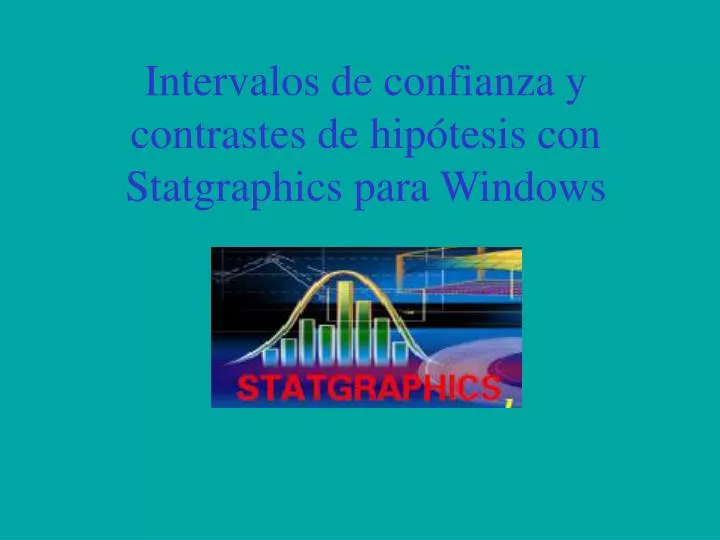 intervalos de confianza y contrastes de hip tesis con statgraphics para windows