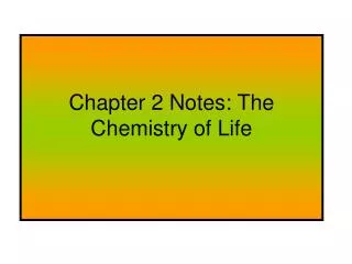 Chapter 2 Notes: The Chemistry of Life