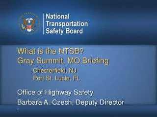What is the NTSB? Gray Summit, MO Briefing Chesterfield, NJ 	Port St. Lucie, FL