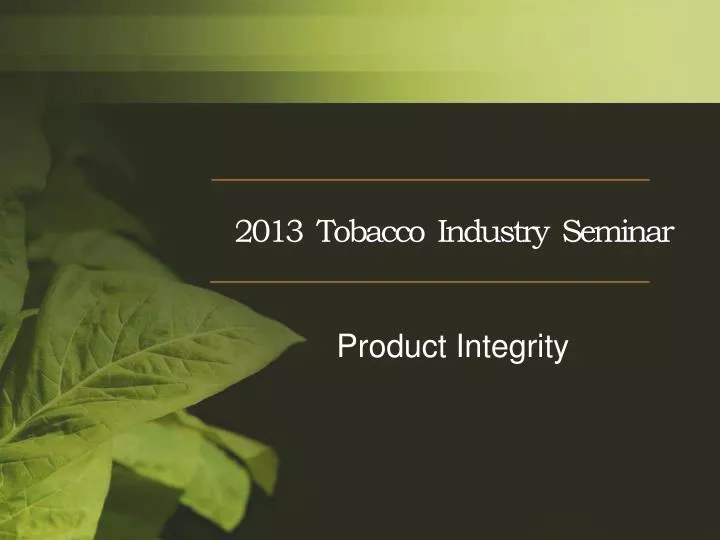 2013 tobacco industry seminar product integrity