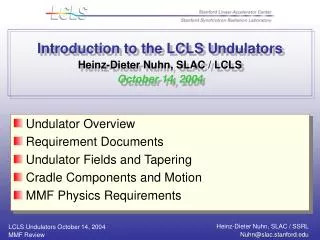 Introduction to the LCLS Undulators Heinz-Dieter Nuhn, SLAC / LCLS October 14, 2004