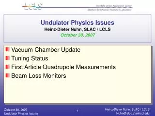 Undulator Physics Issues Heinz-Dieter Nuhn, SLAC / LCLS October 30, 2007