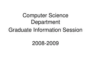 Computer Science Department Graduate Information Session 2008-2009