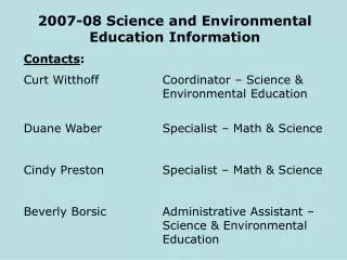 2007-08 Science and Environmental Education Information Contacts :