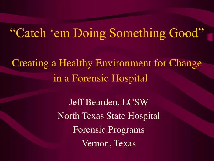 catch em doing something good creating a healthy environment for change in a forensic hospital