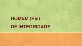 homem rei de integridade