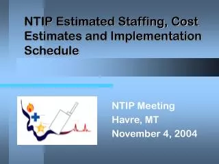 NTIP Estimated Staffing, Cost Estimates and Implementation Schedule