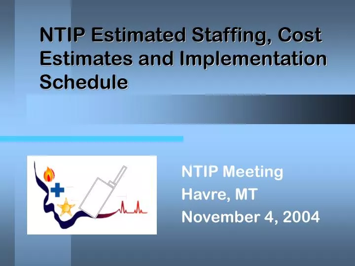 ntip estimated staffing cost estimates and implementation schedule