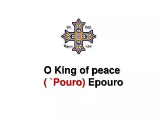 O King of peace ( ` Pouro ) Epouro