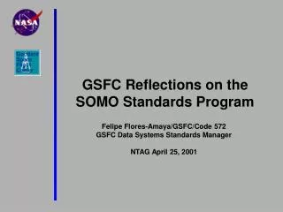 Felipe Flores-Amaya/GSFC/Code 572 GSFC Data Systems Standards Manager NTAG April 25, 2001