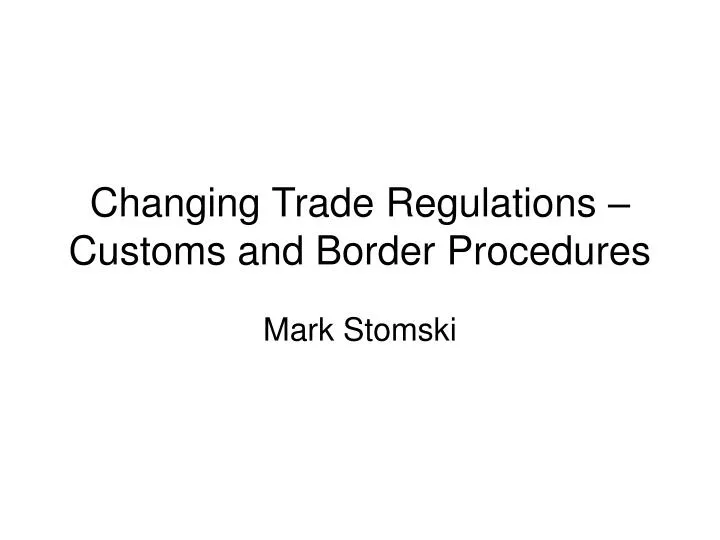 changing trade regulations customs and border procedures
