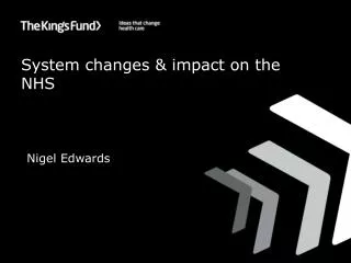 System changes &amp; impact on the NHS