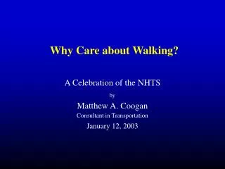 Why Care about Walking?