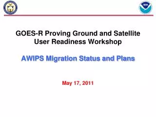 GOES-R Proving Ground and Satellite User Readiness Workshop AWIPS Migration Status and Plans