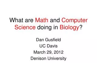 What are Math and Computer Science doing in Biology ?