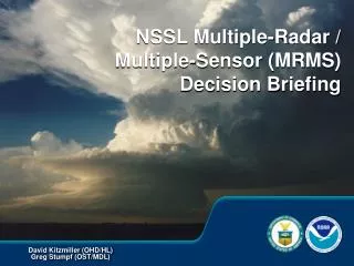 NSSL Multiple-Radar / Multiple-Sensor (MRMS) Decision Briefing