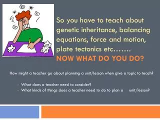 How might a teacher go about planning a unit/lesson when give a topic to teach?