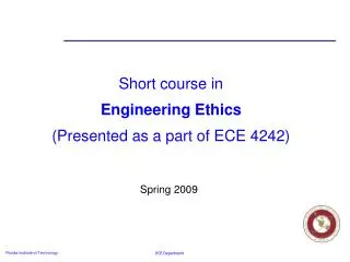 Short course in Engineering Ethics (Presented as a part of ECE 4242)