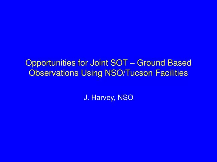 opportunities for joint sot ground based observations using nso tucson facilities
