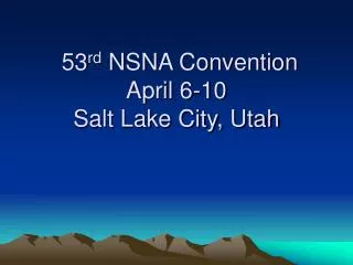 53 rd NSNA Convention April 6-10 Salt Lake City, Utah