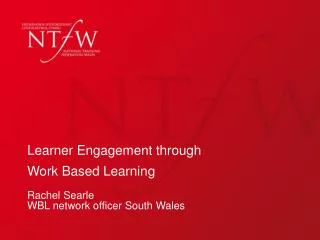 Learner Engagement through Work Based Learning Rachel Searle WBL network officer South Wales