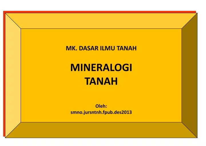 mk dasar ilmu tanah mineralogi tanah oleh smno jursntnh fpub des2013