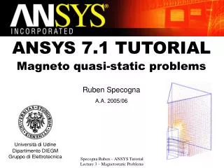 ANSYS 7.1 TUTORIAL Magneto quasi-static problems Ruben Specogna A.A. 2005/06