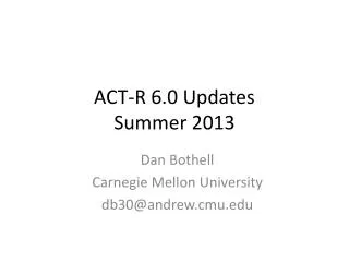 ACT-R 6.0 Updates Summer 2013