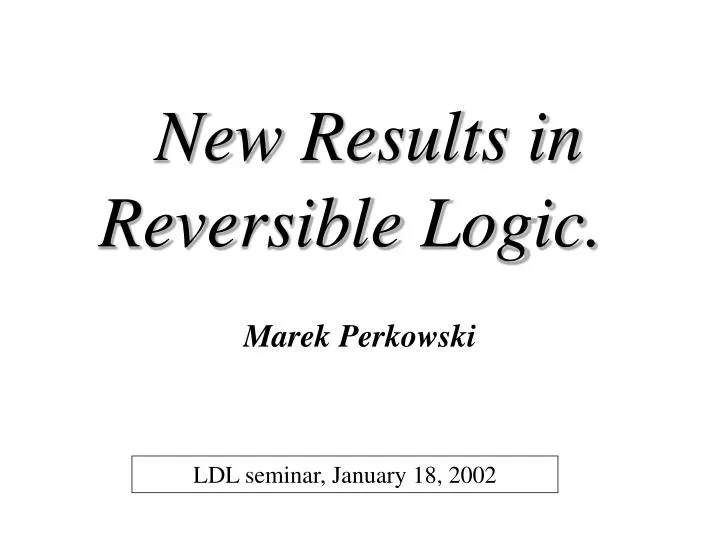 new results in reversible logic