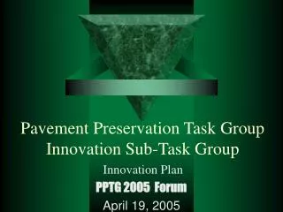 Pavement Preservation Task Group Innovation Sub-Task Group