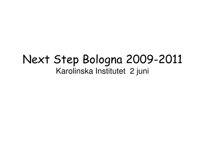 next step bologna 2009 2011 karolinska institutet 2 juni