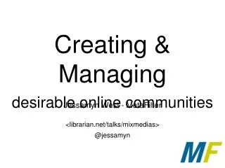 Creating &amp; Managing desirable online communities