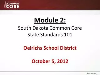Module 2: South Dakota Common Core State Standards 101 Oelrichs School District October 5, 2012