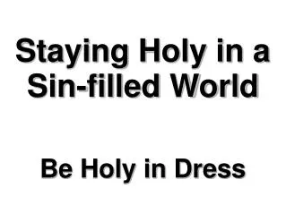 Staying Holy in a Sin-filled World Be Holy in Dress