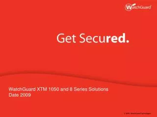 WatchGuard XTM 1050 and 8 Series Solutions Date 2009