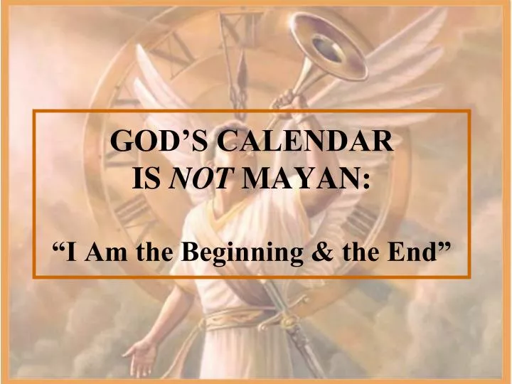 god s calendar is not mayan i am the beginning the end