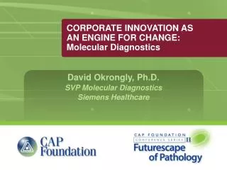 CORPORATE INNOVATION AS AN ENGINE FOR CHANGE: Molecular Diagnostics