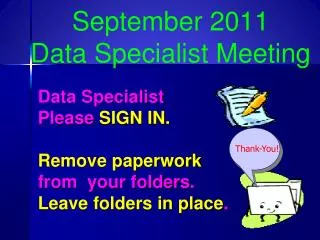 Data Specialist Please SIGN IN. Remove paperwork from your folders. Leave folders in place .