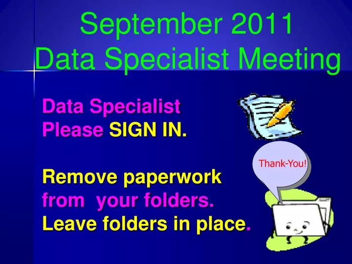 data specialist please sign in remove paperwork from your folders leave folders in place